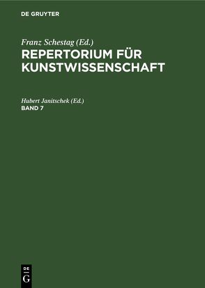 Repertorium für Kunstwissenschaft / Repertorium für Kunstwissenschaft. Band 7 von Janitschek,  Hubert