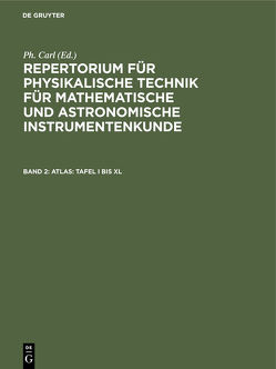 Repertorium für physikalische Technik für mathematische und astronomische… / Atlas: Tafel I bis XL von Carl,  Ph.