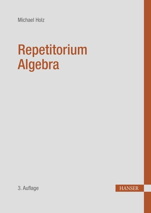Repetitorium Algebra von Holz,  Michael