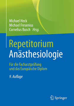Repetitorium Anästhesiologie von Busch,  Cornelius, Fresenius,  Michael, Heck,  Michael