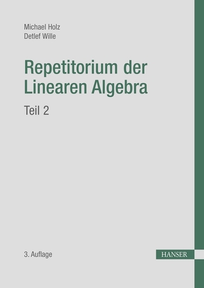 Repetitorium der Linearen Algebra, Teil 2 von Holz,  Michael, Wille,  Detlef