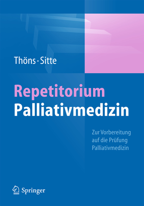 Repetitorium Palliativmedizin von Sitte,  Thomas, Thöns,  Matthias