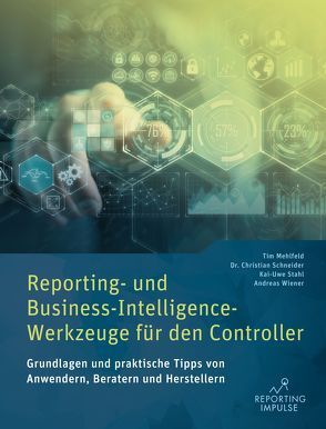 Reporting- und Business-Intelligence-Werkzeuge für den Controller von Mehlfeld,  Tim, Schneider,  Christian, Stahl,  Kai-Uwe, Wiener,  Andreas