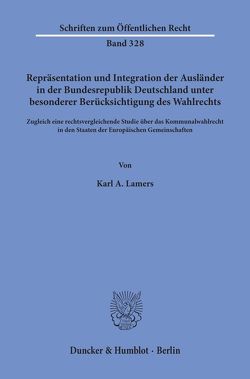 Repräsentation und Integration der Ausländer in der Bundesrepublik Deutschland unter besonderer Berücksichtigung des Wahlrechts. von Lamers,  Karl A.