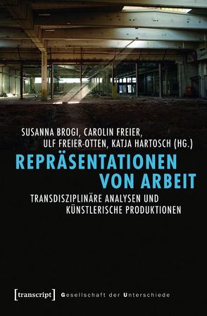 Repräsentationen von Arbeit von Brogi,  Susanna, Freier,  Carolin, Freier-Otten,  Ulf, Hartosch,  Katja