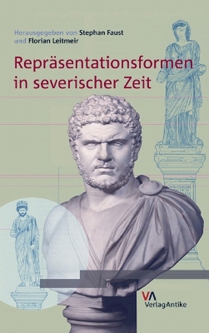 Repräsentationsformen in severischer Zeit von Faust,  Stephan, Leitmeir,  Florian