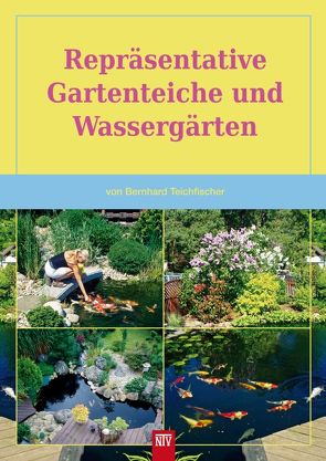 Repräsentative Gartenteiche und Wassergärten von Teichfischer,  Bernhard