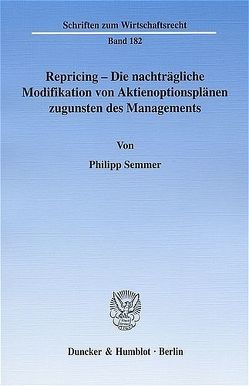 Repricing – Die nachträgliche Modifikation von Aktienoptionsplänen zugunsten des Managements. von Semmer,  Philipp