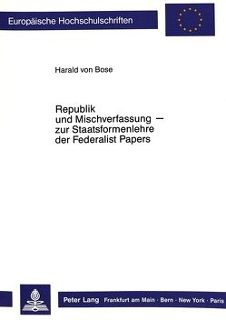 Republik und Mischverfassung- zur Staatsformenlehre der Federalist Papers von von Bose,  Harald