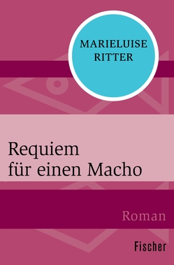Requiem für einen Macho von Ritter,  Marieluise