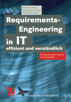 Requirements-Engineering in IT effizient und verständlich von Fuchs,  Emmerich, Fuchs,  Karl Hermann, Hauri,  Christian H.
