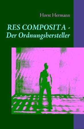 RES COMPOSITA – Der Ordnungshersteller von Hermann,  Horst