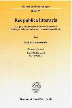 Res publica litteraria. von Hammerstein,  Notker, Muhlack,  Ulrich, Walther,  Gerrit