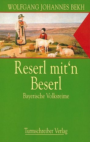 Reserl mit’n Beserl von Bekh,  Wolfgang J, Geipel,  Hermut K.