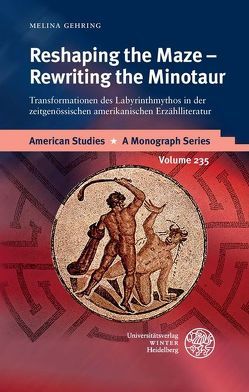 Reshaping the Maze – Rewriting the Minotaur von Gehring,  Melina