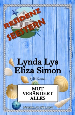 Residenz Seestern: Mut verändert alles: Ein Sylt-Roman von Lys,  Lynda, Simon,  Eliza