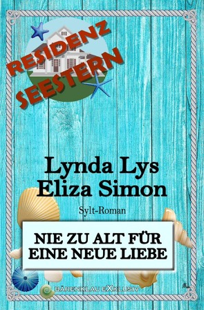 Residenz Seestern: Nie zu alt für eine neue Liebe: Ein Sylt Roman von Lys,  Lynda, Simon,  Eliza