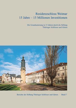 Residenzschloss Weimar: 15 Jahre – 15 Millionen Euro Investitionen von Paulus,  Helmut-Eberhard