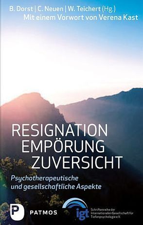 Resignation – Empörung – Zuversicht von Dorst,  Brigitte, Neuen,  Christiane, Teichert,  Wolfgang