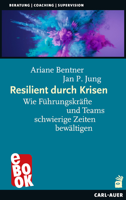 Resilient durch Krisen von Bentner,  Ariane, Jung,  Jan P.