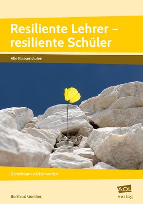 Resiliente Lehrer – resiliente Schüler von Günther,  Burkhard
