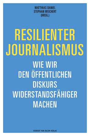 Resilienter Journalimus von Daniel,  Matthias, Weichert,  Stephan