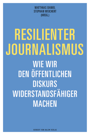 Resilienter Journalismus von Daniel,  Matthias, Weichert,  Stephan