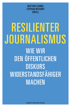 Resilienter Journalismus von Daniel,  Matthias, Weichert,  Stephan