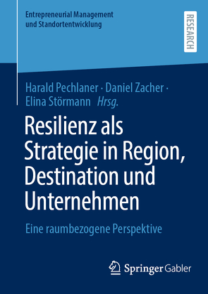 Resilienz als Strategie in Region, Destination und Unternehmen von Pechlaner,  Harald, Störmann,  Elina, Zacher,  Daniel