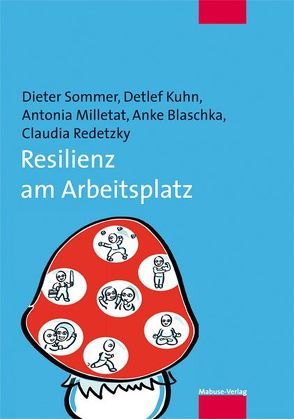 Resilienz am Arbeitsplatz von Blaschka,  Anke, Kuhn,  Detlef, Milletat,  Antonia, Redetzky,  Claudia, Sommer,  Dieter