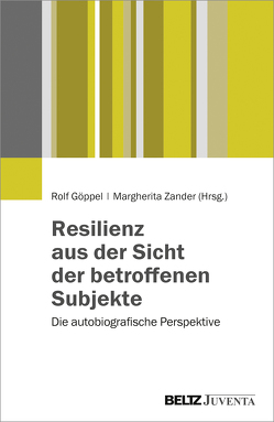 Resilienz aus der Sicht der betroffenen Subjekte von Göppel,  Rolf Georg, Zander,  Margherita