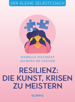 Resilienz: Die Kunst, Krisen zu meistern von de Coulon,  Jacques, Filliozat,  Isabelle, Seele-Nyima,  Claudia