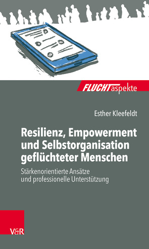 Resilienz, Empowerment und Selbstorganisation geflüchteter Menschen von Kleefeldt,  Esther