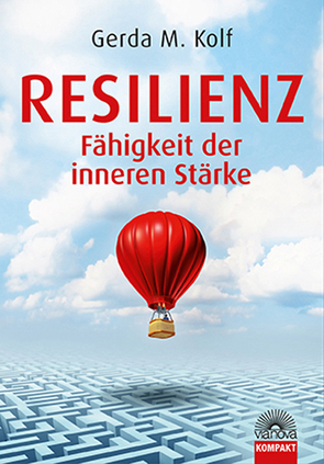 Resilienz – Fähigkeit der inneren Stärke von Kolf,  Gerda M