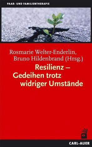 Resilienz – Gedeihen trotz widriger Umstände von Hildenbrand,  Bruno, Welter-Enderlin,  Rosmarie