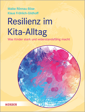 Resilienz im Kita-Alltag von Fröhlich-Gildhoff,  Klaus, Rönnau-Böse,  Maike