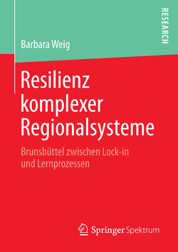 Resilienz komplexer Regionalsysteme von Weig,  Barbara
