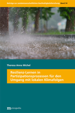 Resilienz-Lernen in Partizipationsprozessen für den Umgang mit lokalen Klimafolgen von Michel,  Theresa Anna