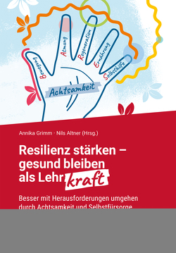 Resilienz stärken – gesund bleiben als Lehrkraft von Altner,  Nils, Grimm,  Annika