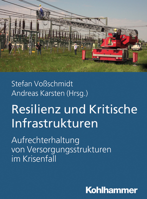 Resilienz und Kritische Infrastrukturen von Bernstein,  Nicole, Brodala,  Tobias, Fathi,  Ramian, Fiedrich,  Frank, Freudenberg,  Dirk, Geschwendt,  Astrid, Habig,  Therese, Karsten,  Andreas, Kleinebrahn,  Anja, Marterer,  Robin, Martini,  Stefan, Rosenberg,  Matthias, Sauerland,  Torben, Schütte,  Patricia Magdalena, Steenhoek,  Sylvia, Tackenberg,  Bo, Uelpenich,  Gerhard, Voßschmidt,  Stefan, Weber,  Martin, Ziga,  Denis, Zisgen,  Julia