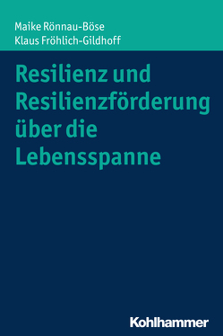 Resilienz und Resilienzförderung über die Lebensspanne von Fröhlich-Gildhoff,  Klaus, Rönnau-Böse,  Maike