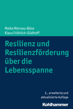 Resilienz und Resilienzförderung über die Lebensspanne von Fröhlich-Gildhoff,  Klaus, Rönnau-Böse,  Maike