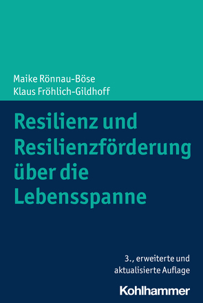 Resilienz und Resilienzförderung über die Lebensspanne von Fröhlich-Gildhoff,  Klaus, Rönnau-Böse,  Maike