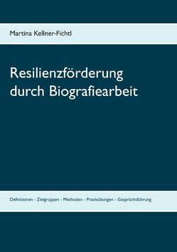 Resilienzförderung durch Biografiearbeit von Kellner-Fichtl,  Martina