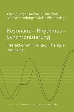 Resonanz – Rhythmus – Synchronisierung von Breyer,  Thiemo, Buchholz,  Michael B., Hamburger,  Andreas, Pfänder,  Stefan, Schumann,  Elke