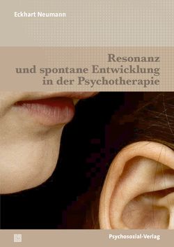 Resonanz und spontane Entwicklung in der Psychotherapie von Neumann,  Eckhart