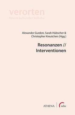 Resonanzen // Interventionen von Gurdon,  Alexander, Hübscher,  Sarah, Kreutchen,  Christopher