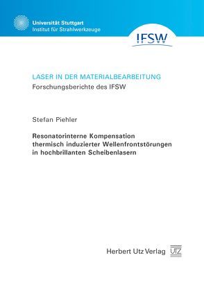 Resonatorinterne Kompensation thermisch induzierter Wellenfrontstörungen in hochbrillanten Scheibenlasern von Piehler,  Stefan