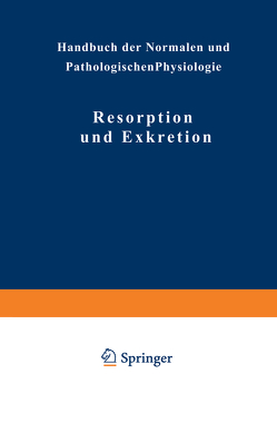 Resorption und Exkretion von Adler,  NA, Ellinger,  NA, Fürth,  NA, Jordan,  NA, Lichtwitz,  NA, Möllendorff,  NA, Mond,  NA, Rothman,  NA, Schmitz,  NA, Schwenkenbecher,  NA, Seyderhelm,  NA, Strasburger,  NA