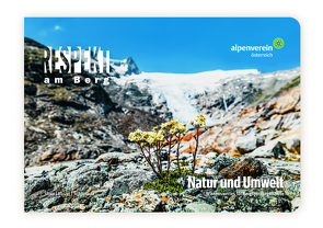 Respekt am Berg: Natur und Umwelt von Achrainer,  Martin, Dagostin,  Liliana, Herzer,  Kathrin, Kantner,  Birgit, Kellerer-Pirklbauer-Eulenstein,  Andreas, Lieb,  Gerhard, Österreichische Alpenverein,  Innsbruck, Prinz,  Rainer, Schönlaub,  Hans Peter, Stern,  Benjamin, Welebil,  Irene